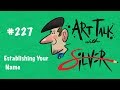 Art Talk 227 | Establishing Your Name | Stephen Silver