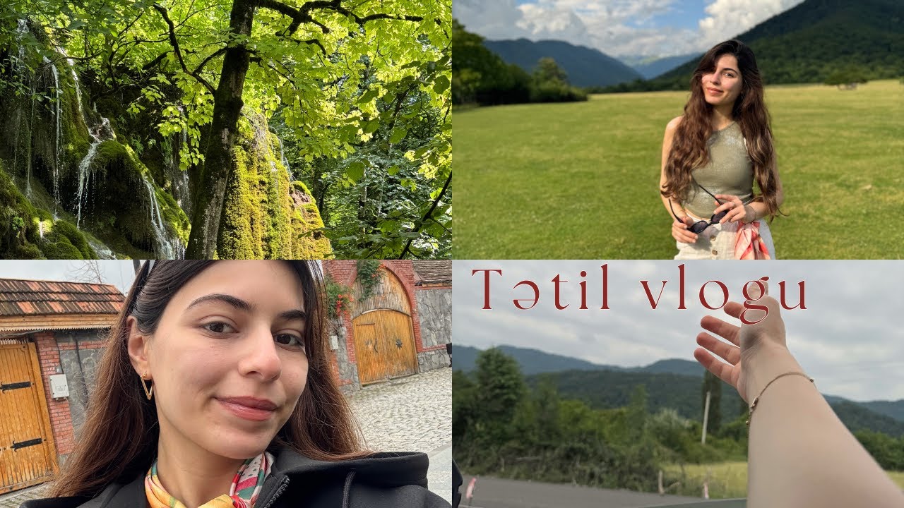 TƏTİL VLOGUU!! Geri gəldim, Qax, Zaqatala, Oğuz, Şəki səyahəti