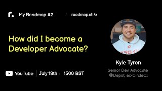 How did I become a Developer Advocate with Kyle Tyron | My Roadmap #2