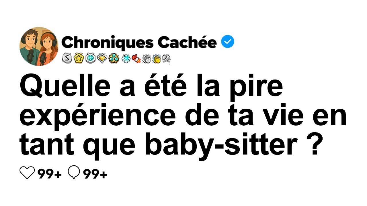 [HISTOIRE COMPLÈTE] Quelle a été la pire expérience de baby sitting que tu aies jamais eue ?