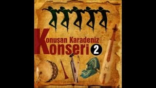 KONUŞAN KARADENİZ KONSERİ - YENİ SEVDAM MAÇKALI