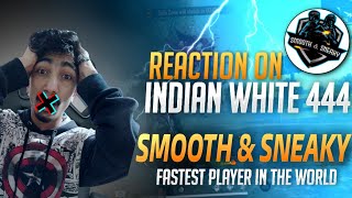 Reaction on Fastest Player in the WorldSmooth & Sneaky INDIAN WHITE444 ?
