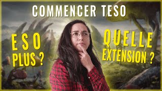 DÉBUTER sur TESO : ÉDITION, ESO Plus ? Que faut-il CHOISIR ?