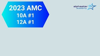 2023 AMC 10A #1 and AMC 12A #1