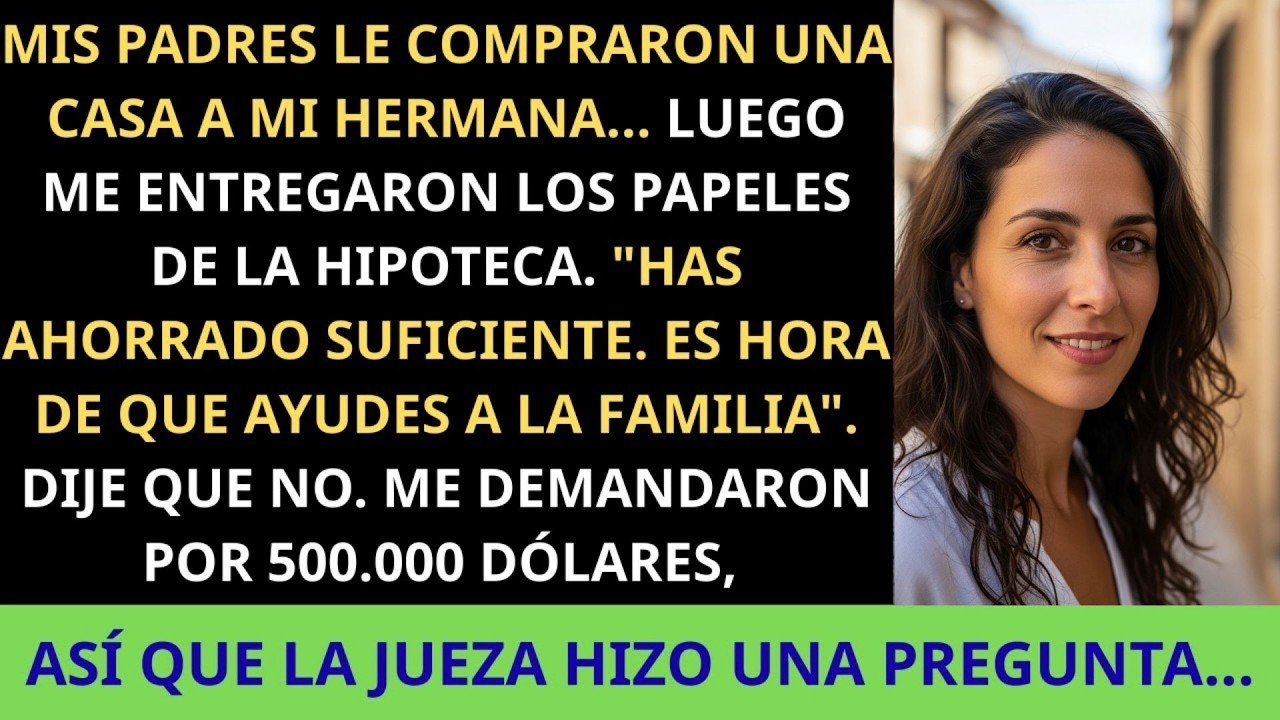 Mis padres me exigieron que pagara la hipoteca de mi hermana  Cuando me negué, me demandaron por