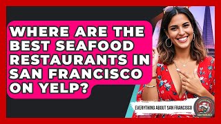 Where Are the Best Seafood Restaurants in San Francisco on Yelp? - Everything About San Francisco