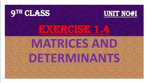 Grade 9 Maths, Unit 1 | Exercise 1.4 |Matrices and Determinants | Punjab Boards, Federal Board,