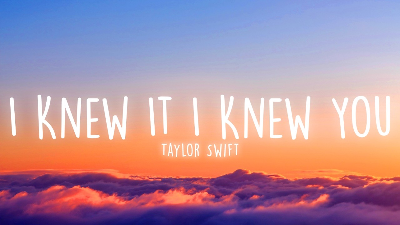 Taylor Swift - I Knew It, I Knew You (Lyrics) - YouTube