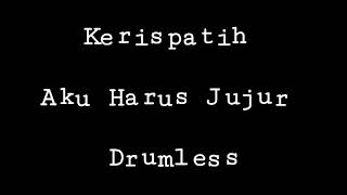 Kerispatih - Aku Harus Jujur - Drumless - Minus One Drum