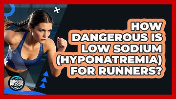 How Dangerous Is Low Sodium (hyponatremia) For Runners? - Running Beyond Limits