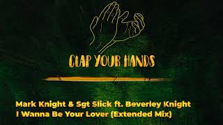 Mark Knight & Sgt Slick ft. Beverley Knight - I Wanna Be Your Lover (Extended Mix)