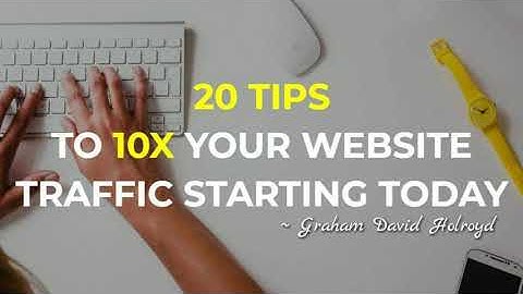 20 Tips To 10x Your Website Traffic Starting Today