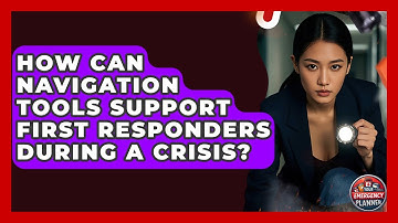 How Can Navigation Tools Support First Responders During a Crisis? | Your Emergency Planner