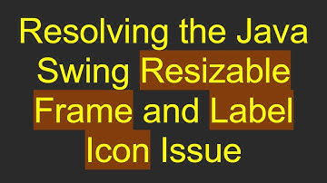 Resolving the Java Swing Resizable Frame and Label Icon Issue