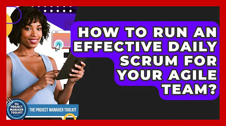 How To Run An Effective Daily Scrum For Your Agile Team? - The Project Manager Toolkit