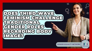 Does Third-wave Feminism Challenge Traditional Gender Roles Regarding Body Image?