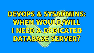 DevOps & SysAdmins: When would/will I need a dedicated database server?