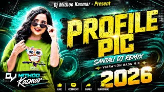 Profile Pic (Santali DJ Remix) 2026 | Hard Vibration Bass Mix | Ultra Boosted | DJ Mithoo Kasmar