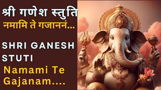 Shri Ganesh Stuti | श्री गणेश स्तुति | Namami Te Gajananam | नमामि ते गजाननं | Ganesh Stuti | Mantra
