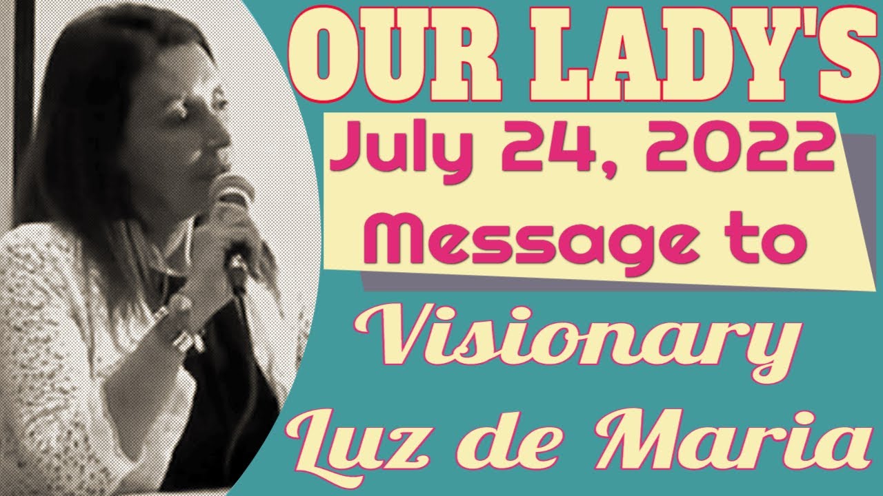 Our Lady's Message to Luz de Maria for July 24, 2022 YouTube Our Lady's Message to Luz de Maria for July 24, 2022 YouTube
