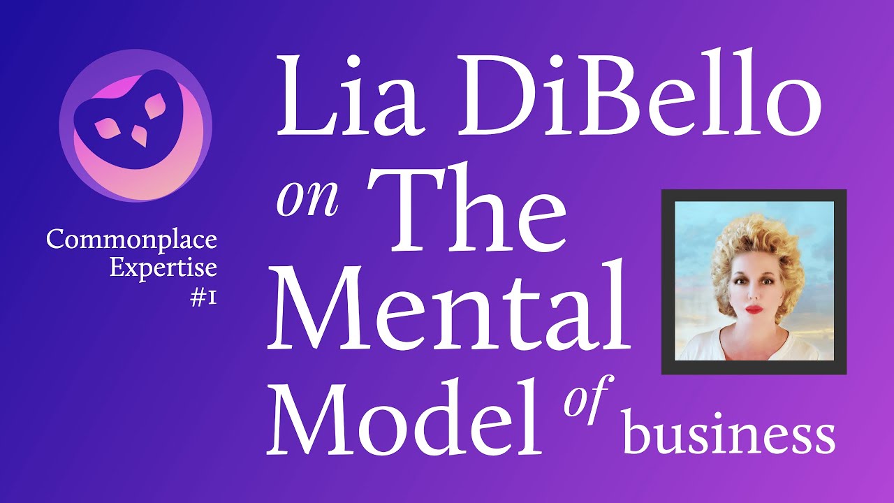 Lia DiBello on The Mental Model of Business