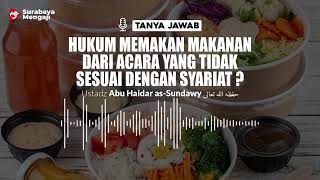 Hukum Memakan Makanan Dari Acara Yang Tidak Sesuai Dengan Syariat ? - Ustadz Abu Haidar as Sundawy