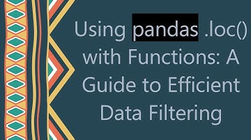 Using pandas .loc() with Functions: A Guide to Efficient Data Filtering