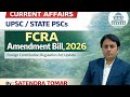 FCRA Amendment Bill, 2026 Explained # UPSC/ State PSCs ( UP-PSC, MPPSC, BPSC ) Current Affairs