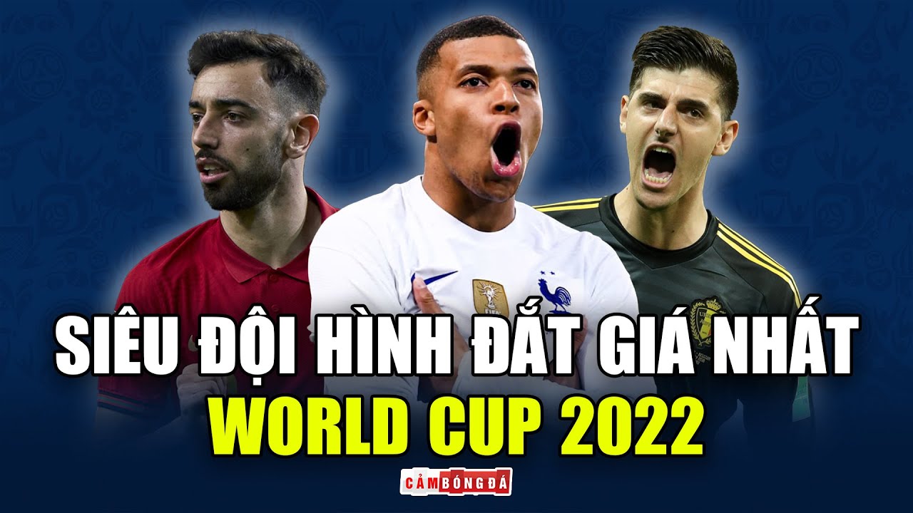 Siêu đội hình ĐẮT GIÁ NHẤT tại WORLD CUP 2022