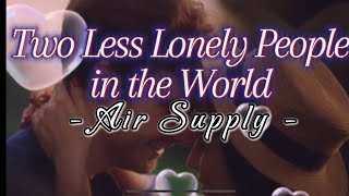 AIR SUPPLY - TWO LESS LONELY PEOPLE IN THE WORLD Lyrics #mitoskareenramirez #mitoskareen #airsupply