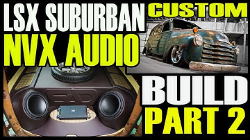 LENNY LSX CHEVY SUBURBAN CUSTOM NVX AUDIO FULL BUILD - PART 2