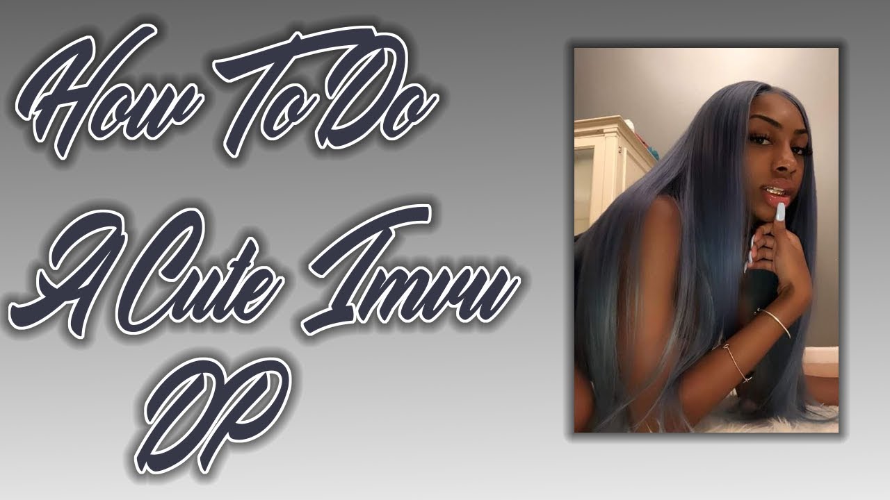 [UPDATED] How To Do A Cool Imvu Dp .