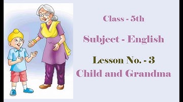 Class - 5th  Lesson - 3  of English Child and Grandma Question and Answers with Exercise