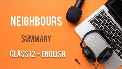 Neighbours Summary in english || Class 12 English Literature Section || Short Story by Tim Winton