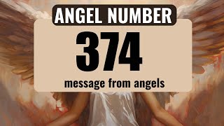 Angel Number 374: Decoding Its Spiritual Messages and Meanings" Content