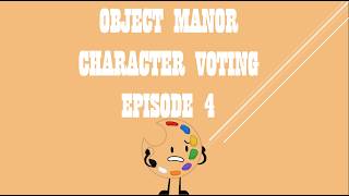 OBJECT MANOR CHARACTER VOTING EPISODE 4