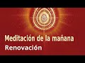 Meditación Raja Yoga de la mañana: "Renovación", con Esperanza Santos