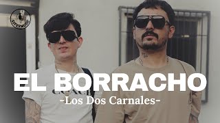 Los Dos Carnales - El Borracho (LETRA)