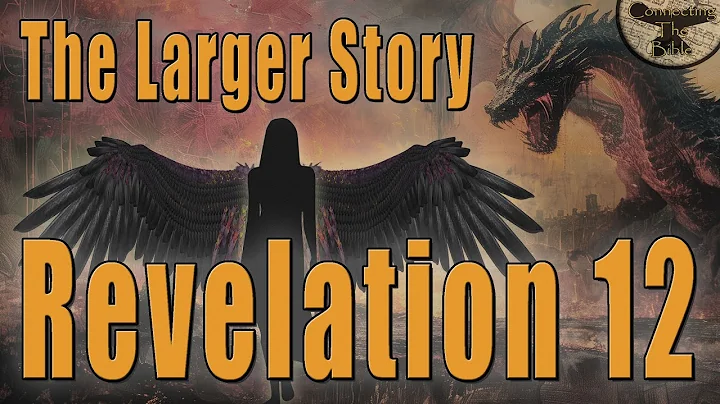 Revelation 12 - The Larger Story in the Battle Between Satan and God