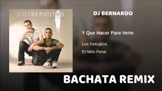 Los Rebujitos   Y que hacer para verte Bachata Remix Dj Bernardo