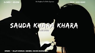 Sauda Khara Khara ( Slowed   Reverb ) LoFi Song 💗 Good Newwz 😎 Akshay , Kareena , Diljit , Kiara