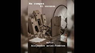 Me rompes el corazón ( autor alejandro ariel fuentes ) Interprete desconocido