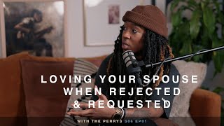 Loving Your Spouse When Rejected & Requested