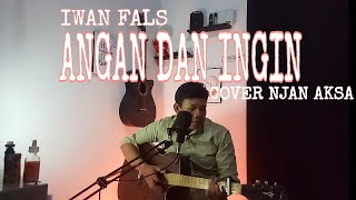 IWAN FALS-ANGAN DAN INGIN (COVER NJAN AKSA)