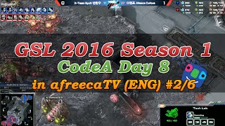 [GSL 2016 Season 1] CodeA Day8 in AfreecaTV (ENG) #2/6