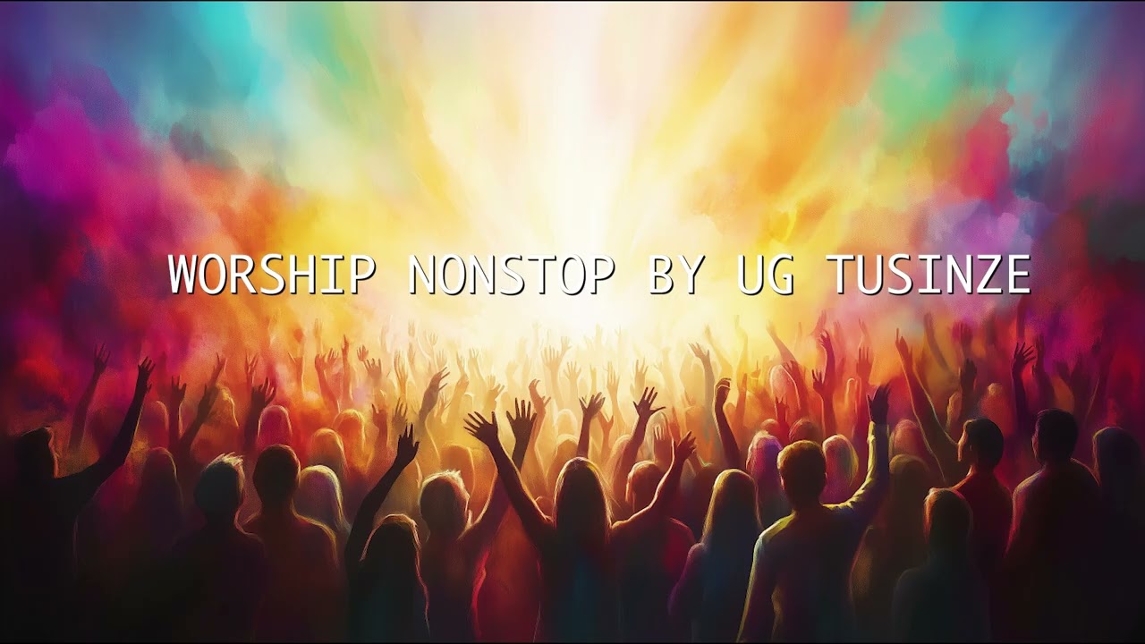 UG TUSINZE NONSTOP GOSPAL WORSHIP