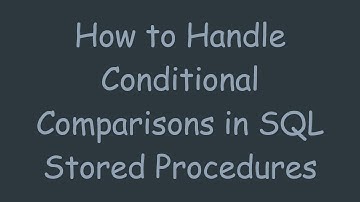 How to Handle Conditional Comparisons in SQL Stored Procedures