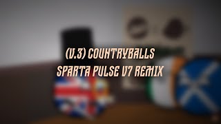 (v.3) Countryballs have Sparta Pulse v7 Remix