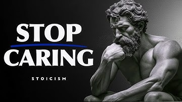 You Either Break or Learn to Stop Caring, Choice Is Yours   STOIC PHILOSOPHY