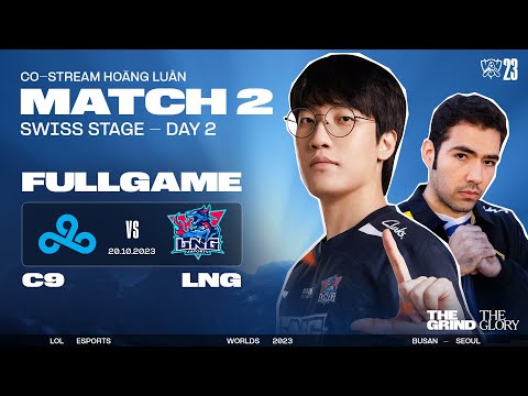 BÌNH LUẬN C9 vs LNG | VÒNG THỤY SĨ NGÀY 2 - CKTG 2023